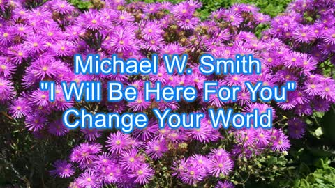 Michael W. Smith - I Will Be Here For You #486