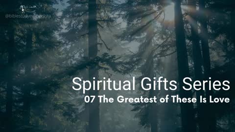 07of 07 The Greatest of These Is Love, Spiritual Gifts Series