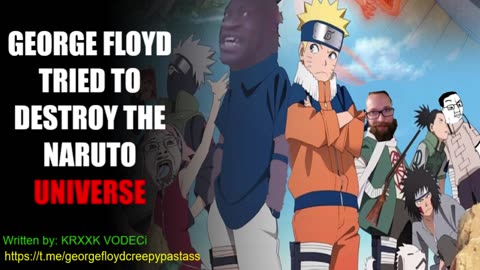 GEORGE FLOYD CREEPYPASTA : NARUTO FLOYD