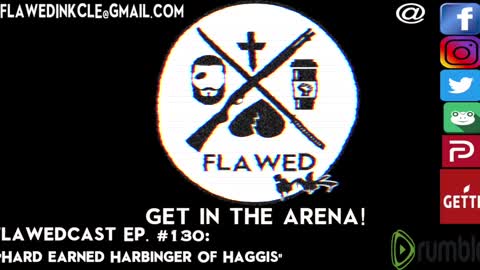 Flawedcast Ep. #130: "Hard Hearted Harbinger of Haggis"
