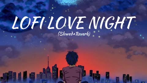 Lofi Love Night ( Slowed+Reverb) | Love Mashup