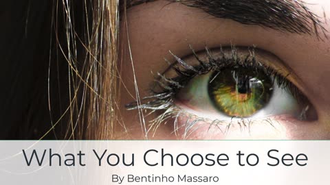 What You Choose to See