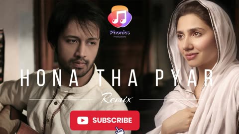 HONA THA PYAR REMIX || ATIF ASLAM || HADIQA KIANI || MAHIRA KHAN