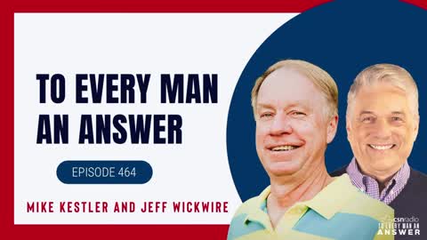 Episode 464 - Dr. Jeff Wickwire and Mike Kestler on To Every Man An Answer