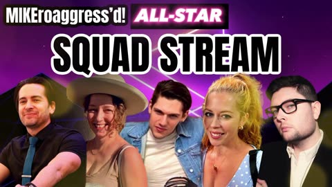 MIKEroaggress'd! SQUAD STREAM - Chrissie Mayr, Brandon Straka, Keri Smith, Kieran White, Mike Harlow