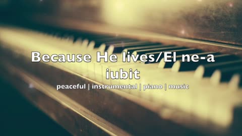 Because He lives | Peaceful | Instrumental | Piano | Music