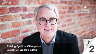 Raising Spiritual Champions - Part 2 with Guest Dr. George Barna