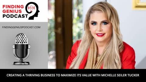 Creating a Thriving Business to Maximize Its Value with Michelle Seiler Tucker