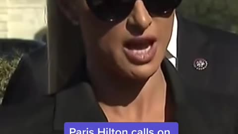 Paris Hilton calls on Congress to take action against" troubled teen industry ”
