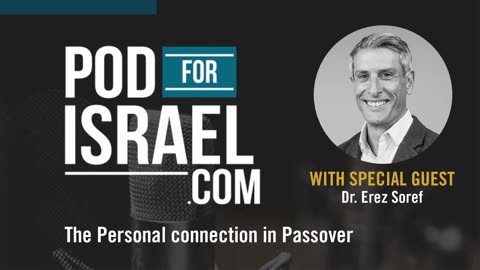 The personal connection in Passover - Erez Soref - Pod for Israel
