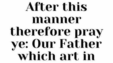 JESUS SAID... After this manner therefore pray ye: Our Father which art in heaven