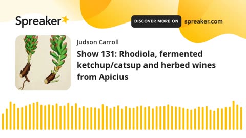Show 131: Rhodiola, fermented ketchup/catsup and herbed wines from Apicius