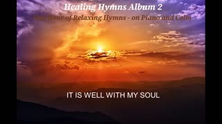 IT IS WELL WITH MY SOUL - RELAXING SPIRITUAL HEALING PRAISE WORSHIP HYMN PIANO CELLO MUSIC