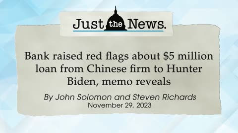 Bank raised red flags about $5 million loan from Chinese firm to Hunter Biden - Just the News Now