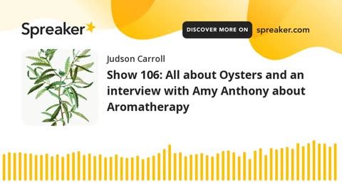 Show 106: All about Oysters and an interview with Amy Anthony about Aromatherapy