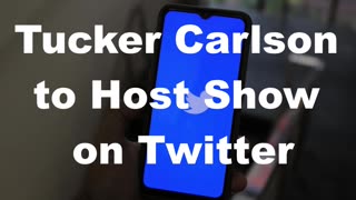 Tucker Carlson to Host Show on Twitter
