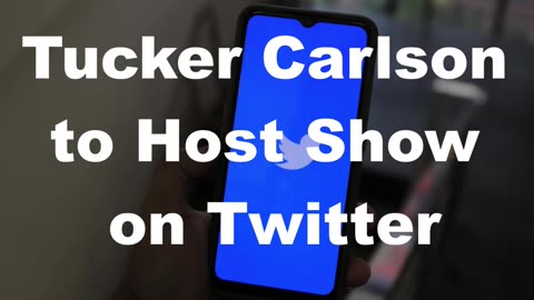 Tucker Carlson to Host Show on Twitter