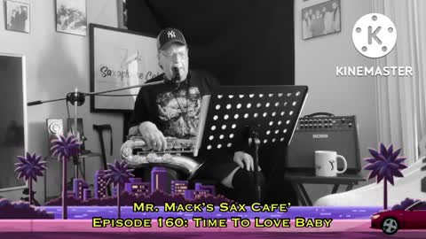 Mr. Mack’s Saxophone Cafe’ - Episode 160 - Time To Love Baby