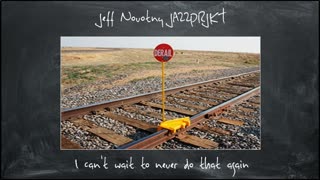 Jeff Novotny JAZZPRJKT - I Can't Wait to Never Do That Again