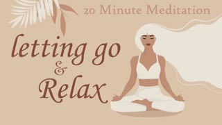 Letting Go & Relax 20 Minute Guided Meditation