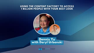 Using The Content Factory To Access 1 Billion People With Your Best Look with Dennis Yu