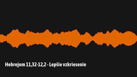 Hebrejom 11,32-12,2 - Lepšie vzkriesenie