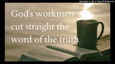 God's workmen cut straight the word of the truth