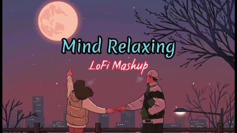 Mind RelaxLofi Mashupslowed reverb Hindi lofi Songs core music Relax Sleep