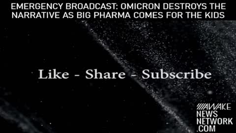 EMERGENCY BROADCAST: OMICRON DESTROYS THE NARRATIVE AS BIG PHARMA COMES FOR THE KIDS