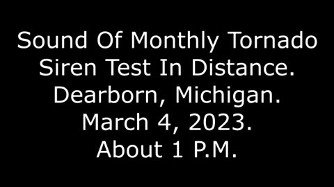 Sound Of Monthly Tornado Siren Test In Distance, Dearborn, Michigan, March 4, 2023, About 1 P.M.