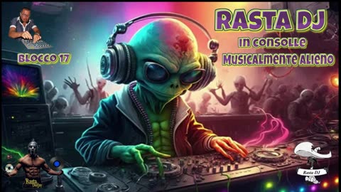 Blocco 17 Rasta DJ ... Musicalmente Alieno
