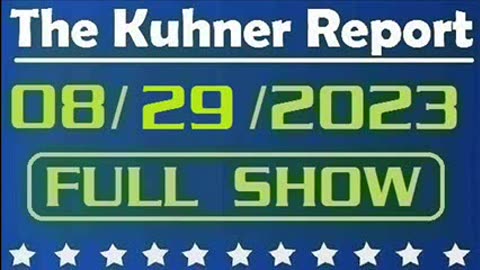 The Kuhner Report 08/29/2023 [FULL SHOW] Federal judge sets trial date for Donald Trump — March 4th 2024, just one day before Super Tuesday