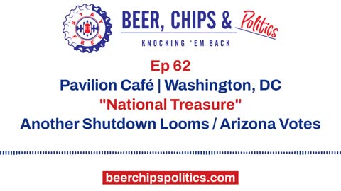 Ep 62 - Pavilion Café, Wash, DC, "National Treasure", Another Shutdown Looms, Arizona Votes