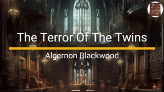 The Terror Of The Twins - Algernon Blackwood