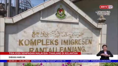 5 MEI 2022 – BERITA PERDANA – TIGA ICQS SEMPADAN MALAYSIA-THAILAND DI KELANTAN ; DIBUKA HARI INI