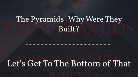 The Pyramids | Why Were They Built?