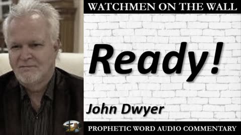 “Ready!” – Powerful Prophetic Encouragement from John Dwyer