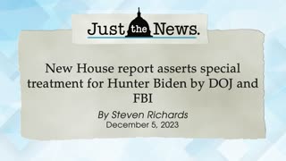 New House report asserts special treatment for Hunter Biden by DOJ and FBI - Just the News Now