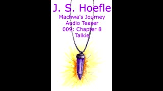 Machwa's Journey Audio Teaser by J.S. Hoefle - 009 - Chapter Eight
