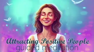 Attracting More Positive People into your Life Guided Meditation