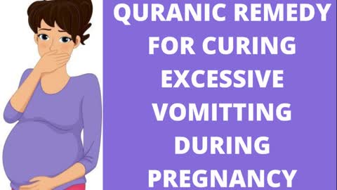 Quranic remedy(wazifa) for curing vomitting during pregnancy
