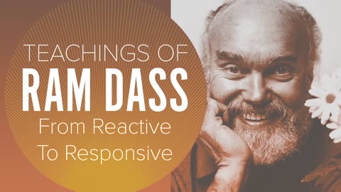 Teachings of Ram Dass (From Reactive to Responsive S3:Ep5 Gaia series)