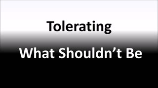 Tolerating What Shouldn't Be