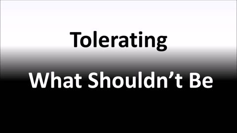 Tolerating What Shouldn't Be