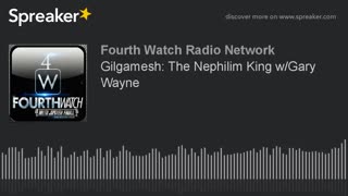 Forth Watch Radio Network - Gilgamesh: The Nephilim King with Gary Wayne