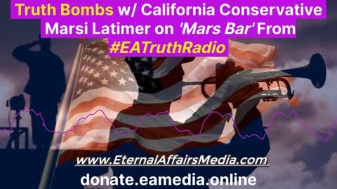 Truth Bombs w/ California Conservative Marsi Latimer on 'Mars Bar' ~ EA Truth Radio