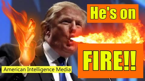 Trump is on Fire