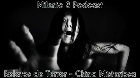 Relatos de Terror - China Misteriosa - Milenio 3 Podcast