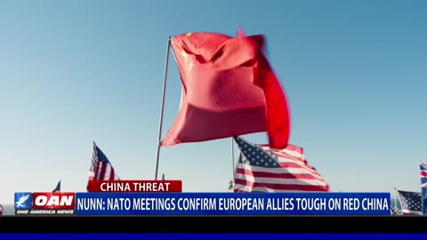 Nunn: NATO meetings confirm European allies tough on red China