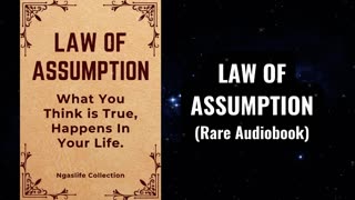 Law of Assumption - What You Think is True, Happens in Your Life Audiobook (NevilleGoddard&Abdullah)
